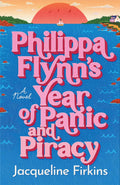 Philippa Flynn's Year of Panic and Piracy: A Novel