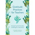 Gratitude Practices for Teachers: Navigating the Everyday Challenges in Education