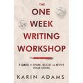 The One Week Writing Workshop: 7 Days to Spark, Boost or Revive Your Novel