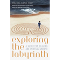 Exploring the Labyrinth: A Guide for Healing and Spiritual Growth