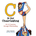 C Is for Cheerleading: An A-Z journey through Cheerleading