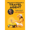 Dreaming of Becoming a Travel Agent: The Real Tips You Need to Know