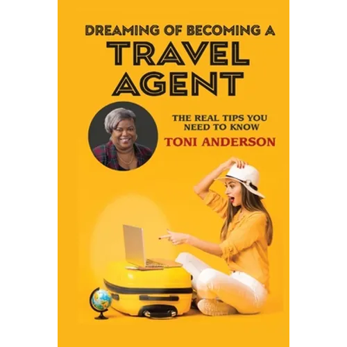 Dreaming of Becoming a Travel Agent: The Real Tips You Need to Know