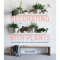 Decorating with Plants: What to Choose, Ways to Style, and How to Make Them Thrive