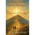 Love God, Love People: A Roadmap for Christian Living