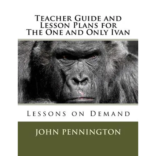 Teacher Guide and Lesson Plans for The One and Only Ivan: Lessons on Demand