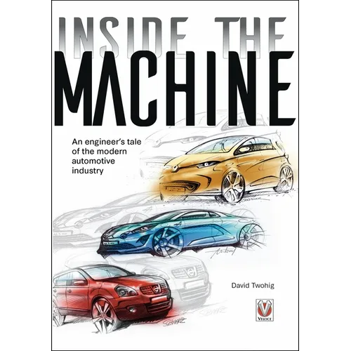 Inside the Machine: An Engineer's Tale of the Modern Automotive Industry