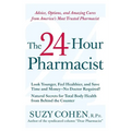 The 24-Hour Pharmacist: Advice, Options, and Amazing Cures from America's Most Trusted Pharmacist