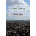 The Business of Racism: Labor and Environment in Brazil's Racial Capitalism