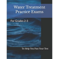 Water Treatment Practice Exams: For Grades 2-3
