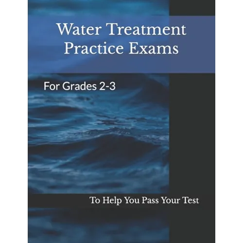 Water Treatment Practice Exams: For Grades 2-3