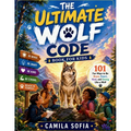 The Ultimate Wolf Code Book For Kids: 101 Fun Ways to Be Brave, Smart, Kind, and Strong Like a Wolf