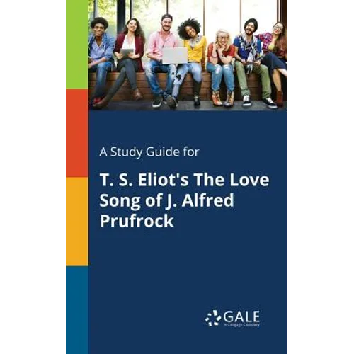 A Study Guide for T. S. Eliot's The Love Song of J. Alfred Prufrock
