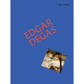 The Works: Edgar Degas: The Essential Masterpieces