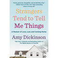 Strangers Tend to Tell Me Things: A Memoir of Love, Loss, and Coming Home