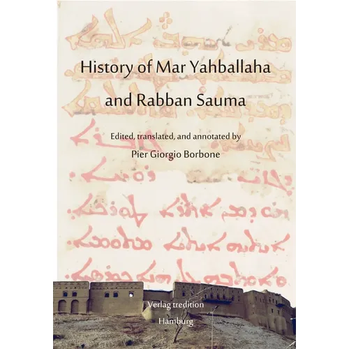 History of Mar Yahballaha and Rabban Sauma: Edited, translated, and annotated by Pier Giorgio Borbone