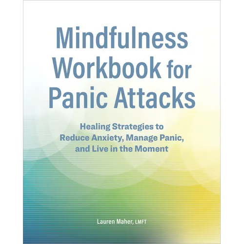 Mindfulness Workbook for Panic Attacks: Healing Strategies to Reduce Anxiety, Manage Panic and Live in the Moment