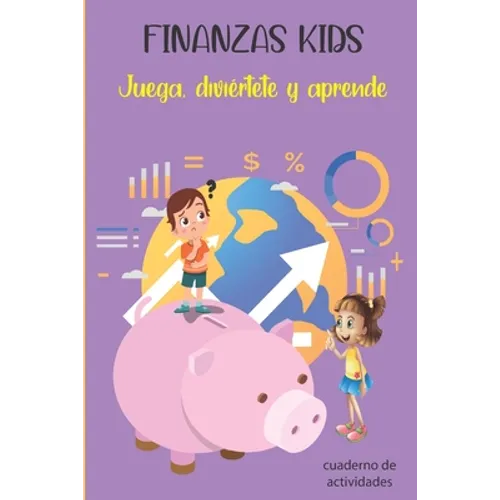 FINANZAS KIDS Juega, diviértete y aprende. Cuaderno de Actividades: Cuaderno de educación financiera para niños con actividades para rellenar, colorea