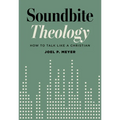 Soundbite Theology: How to Talk Like a Christian