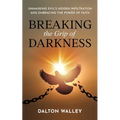 Breaking the Grip of Darkness: Unmasking Evil's Hidden Infiltration and Embracing the Power of Faith
