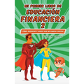 Mi Primer Libro de Educación Financiera 2: Cómo ahorrar y hacer que mi dinero crezca