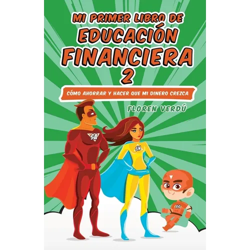 Mi Primer Libro de Educación Financiera 2: Cómo ahorrar y hacer que mi dinero crezca
