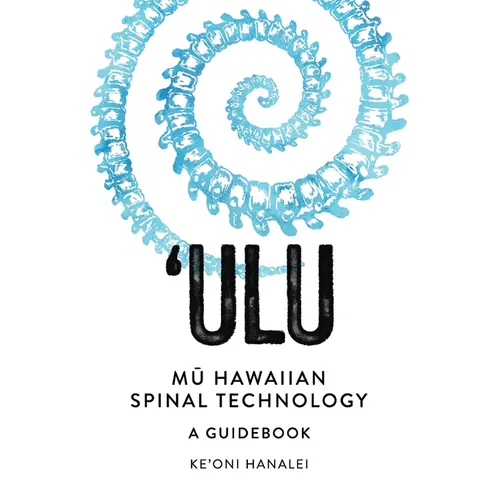 'ULU Mu Hawaiian Spinal Technology: A Guidebook