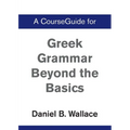 A CourseGuide for Greek Grammar Beyond the Basics