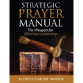 Strategic Prayer Manual: The Weapon for Effective Leadership