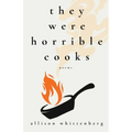 They Were Horrible Cooks: Poems