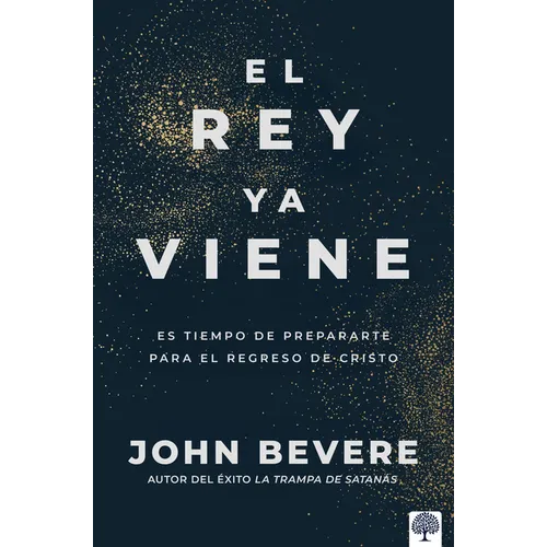 El Rey YA Viene: Es Tiempo de Prepararte Para El Regreso de Cristo