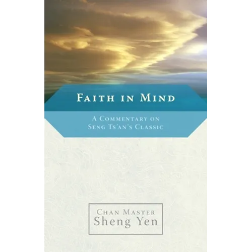 Faith in Mind: A Commentary on Seng Ts'an's Classic