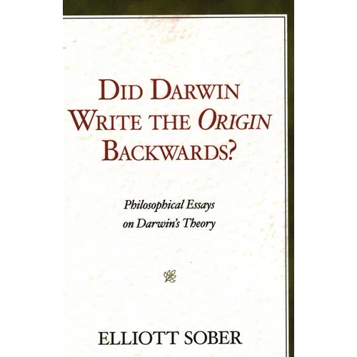 Did Darwin Write the Origin Backwards?: Philosophical Essays on Darwin's Theory