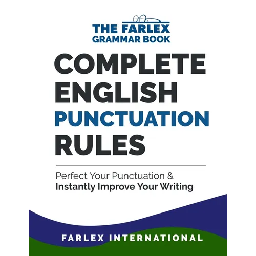 Complete English Punctuation Rules: Perfect Your Punctuation and Instantly Improve Your Writing