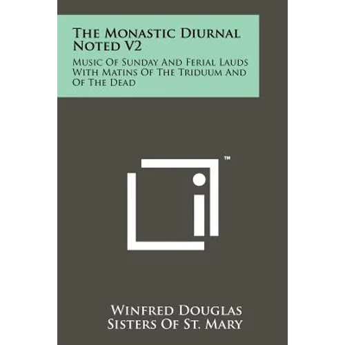 The Monastic Diurnal Noted V2: Music Of Sunday And Ferial Lauds With Matins Of The Triduum And Of The Dead