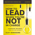 How to Lead When You're Not in Charge Bible Study Guide Plus Streaming Video, Updated Edition: Leveraging Influence When You Lack Authority