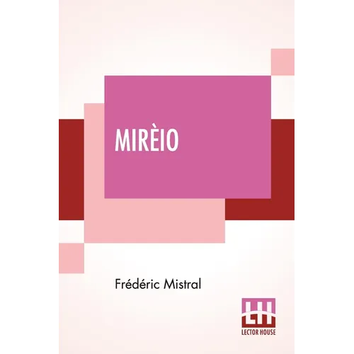 Mirèio: A Provençal Poem Translated By Harriet Waters Preston