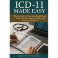 ICD-11 Made Easy: The Complete Transition Guide from ICD-10 with Mapping Tables and Practice Scenarios
