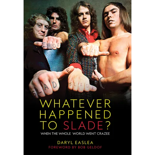 Whatever Happened to Slade?: When the Whole World Went Crazee
