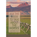 Ask the River to Talk About the Horses