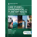 Case Studies in Environmental and Planetary Health: Competencies and Frameworks