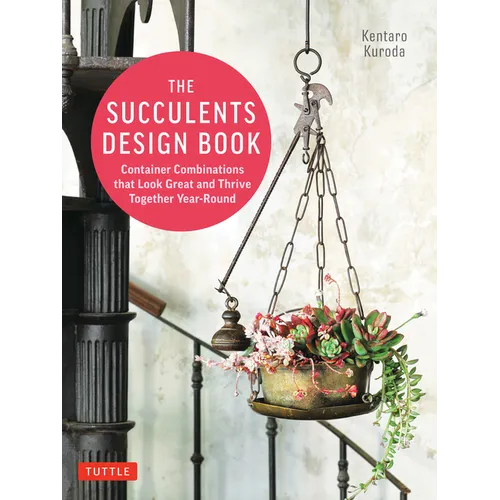 The Succulents Design Book: Container Combinations That Look Great and Thrive Together Year-Round