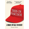 This Is Fascism: A Wake-Up Call to Resist