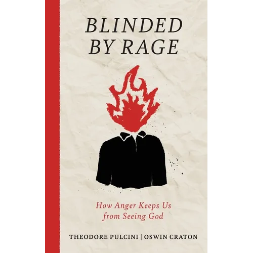 Blinded by Rage: How Anger Keeps Us from Seeing God