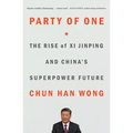 Party of One: The Rise of XI Jinping and China's Superpower Future