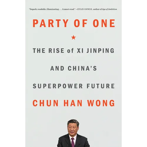 Party of One: The Rise of XI Jinping and China's Superpower Future