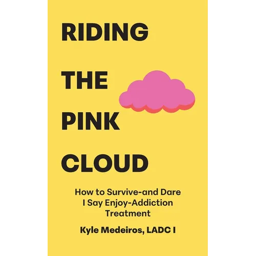 Riding the Pink Cloud: How to Survive -and Dare I Say Enjoy- Addiction Treatment