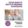 Your Baby's Bottle-feeding Aversion: Reasons And Solutions