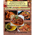 Fireless Cookers Haybox Cookers & Retained Heat Cookers: Making & Using Off-grid Cooking Devices
