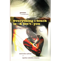 Everything I Touch Is-& Isn't-You